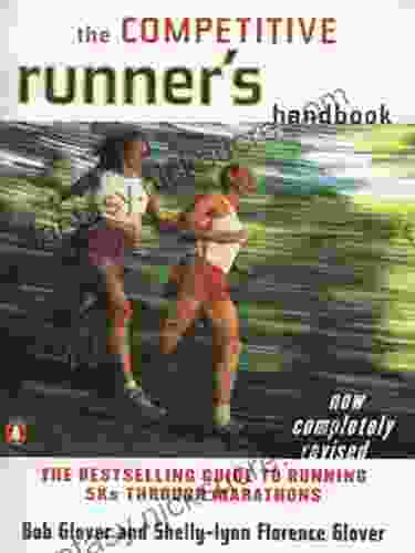 The Competitive Runner S Handbook: The Guide To Running 5Ks Through Marathons