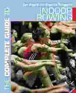 The Complete Guide To Indoor Rowing (Complete Guides)