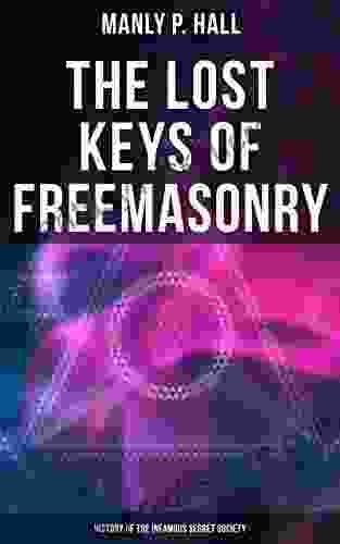 The Lost Keys Of Freemasonry: History Of The Infamous Secret Society
