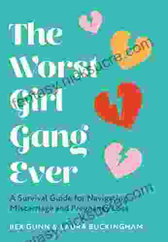 The Worst Girl Gang Ever: A Survival Guide For Navigating Miscarriage And Pregnancy Loss