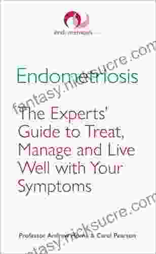Endometriosis: The Experts Guide To Treat Manage And Live Well With Your Symptoms