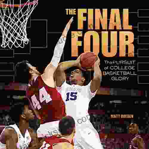 The Final Four: The Pursuit Of College Basketball Glory (Spectacular Sports)