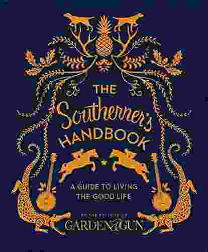 The Southerner S Handbook: A Guide To Living The Good Life (Garden Gun 1)