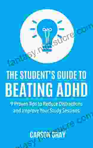 ADHD Children: The Student S Guide To Beating ADHD: 9 Proven Tips To Reduce Distractions And Improve Your Study Sessions (ADHD Adult ADHD Parenting ADHD ADHD In School)