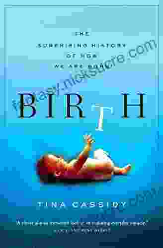 Birth: The Surprising History Of How We Are Born