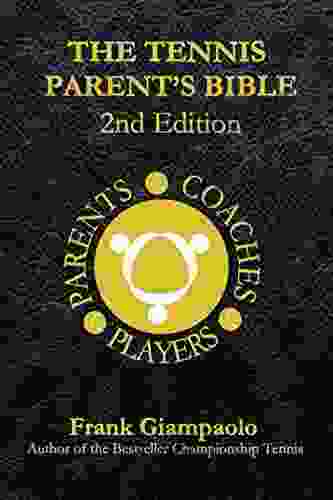 The Tennis Parent S Bible: 2nd Edition