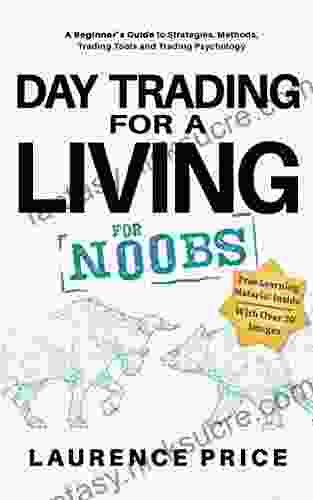 Day Trading For A Living For Noobs: Everything You Need To Know To Start Day Trading For A Living (Investing For Noobs)