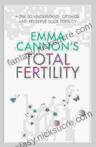 Emma Cannon S Total Fertility: How To Understand Optimize And Preserve Your Fertility
