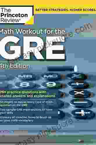 Math Workout For The GRE 4th Edition: 275+ Practice Questions With Detailed Answers And Explanations (Graduate School Test Preparation)