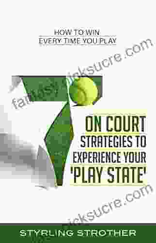 7 On Court Strategies To Experience Your Play State: How To Win Every Time You Play