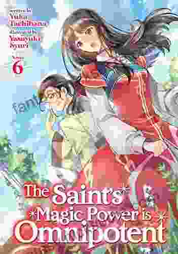 The Saint S Magic Power Is Omnipotent (Light Novel) Vol 6