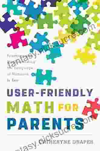 User Friendly Math For Parents: Learning And Understanding The Language Of Numbers Is Key